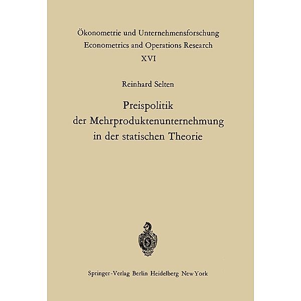 Preispolitik der Mehrproduktenunternehmung in der statischen Theorie / Ökonometrie und Unternehmensforschung Econometrics and Operations Research Bd.16, R. Selten