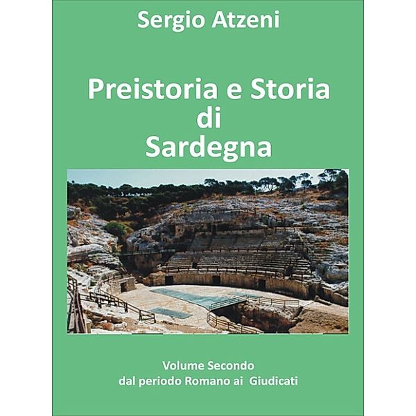 Preistoria e storia di Sardegna- Volume secondo- dal Periodo Romano ai Giudicati, Sergio Atzeni