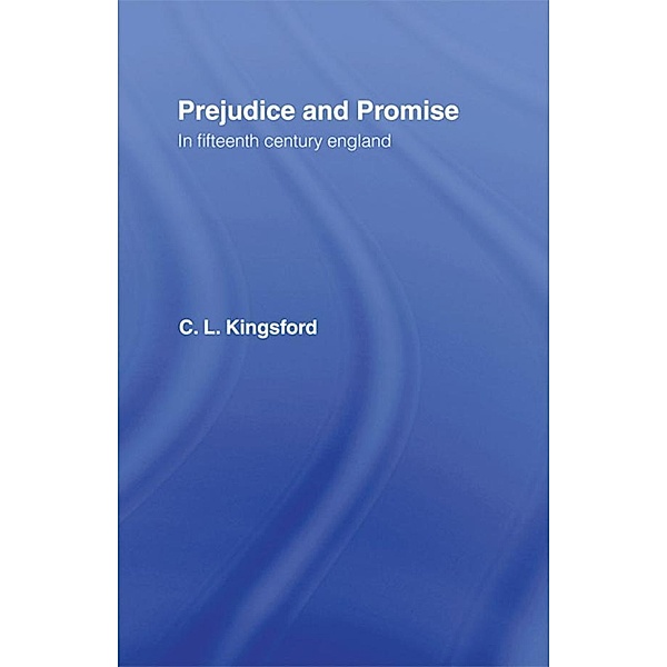 Prejudice and Promise in Fifteenth Century England, Charles Lethbridge Kingsford