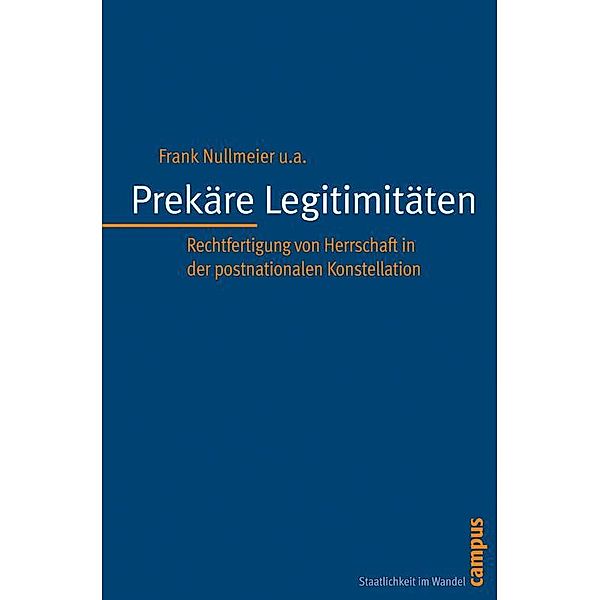 Prekäre Legitimitäten / Staatlichkeit im Wandel Bd.14, Frank Nullmeier, Dominika Biegon, Jennifer Gronau, Martin Nonhoff, Henning Schmidtke, Steffen Schneider