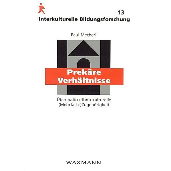 Prekäre Verhältnisse. Über natio-ethno-kulturelle (Mehrfach-)Zugehörigkeit, Paul Mecheril