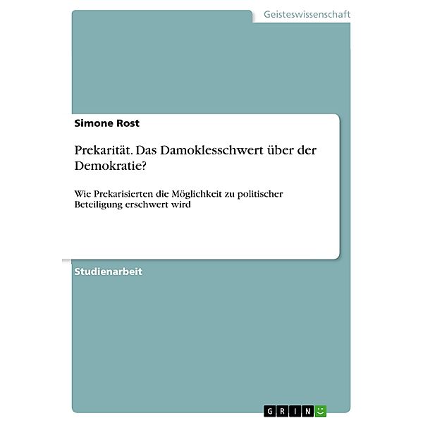 Prekarität. Das Damoklesschwert über der Demokratie?, Simone Rost