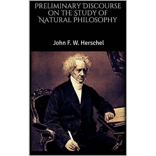 Preliminary Discourse on the Study of Natural Philosophy, John F. W. Herschel