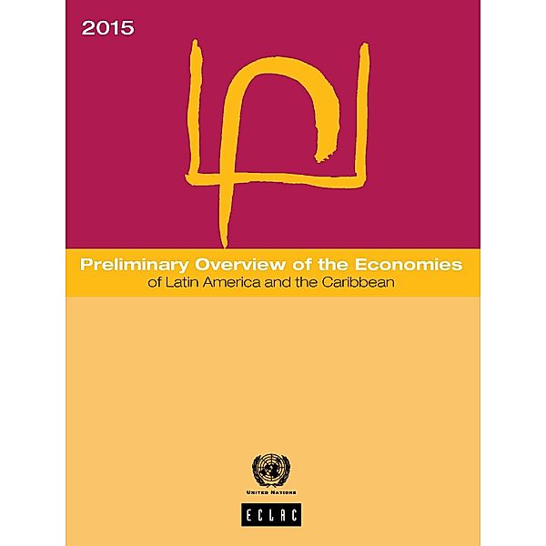 Preliminary Overview of the Economy of Latin America and the Caribbean: Preliminary Overview of the Economies of Latin America and the Caribbean 2015