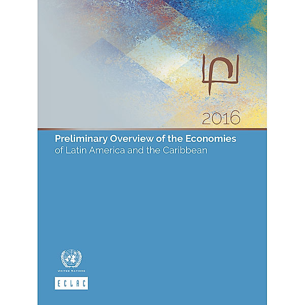 Preliminary Overview of the Economy of Latin America and the Caribbean: Preliminary Overview of the Economies of Latin America and the Caribbean 2016