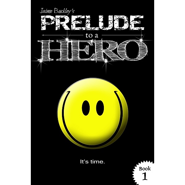 Prelude to a Hero (Chronicles of a Hero 1) / On The Fly Publications, Jaime Buckley