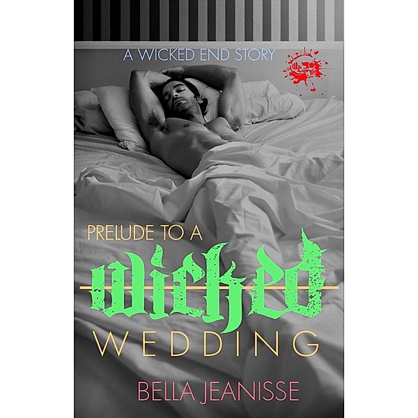 Prelude to a Wicked Wedding: Wicked End Book 5 / Bella Jeanisse, Bella Jeanisse