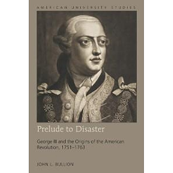 Prelude to Disaster / American University Studies Bd.207, John L. Bullion