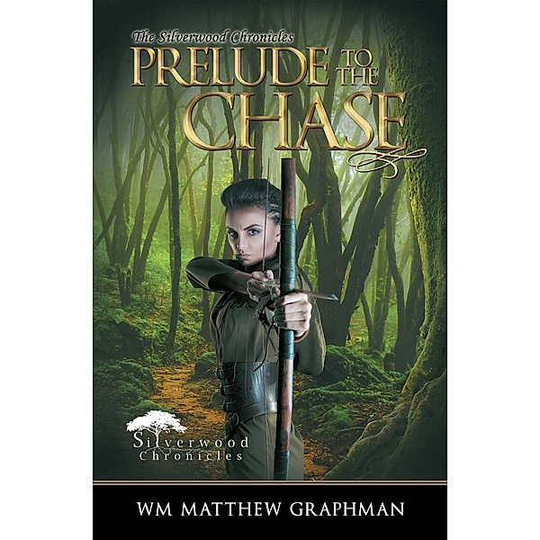 Prelude to the Chase / The Silverwood Chronicles Bd.6, Wm. Matthew Graphman