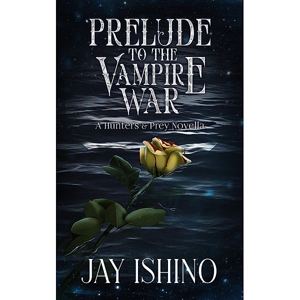 Prelude to the Vampire War (Hunters & Prey, #0) / Hunters & Prey, Jay Ishino