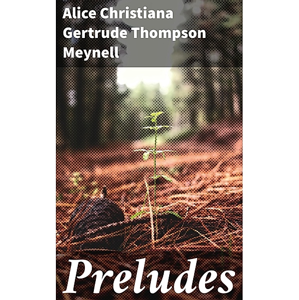 Preludes, Alice Christiana Gertrude Thompson Meynell