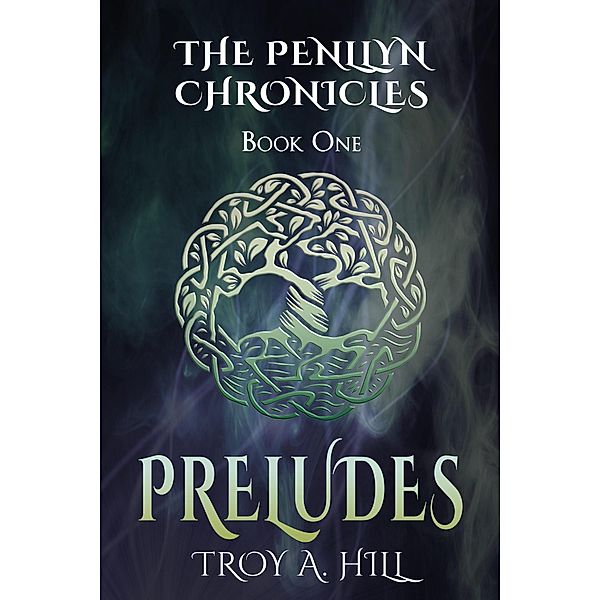 Preludes (The Penllyn Chronicles, #1) / The Penllyn Chronicles, Troy A. Hill