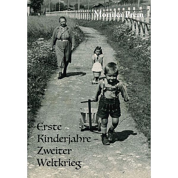 Prem, M: Erste Kinderjahre - Zweiter Weltkrieg, Monika Prem