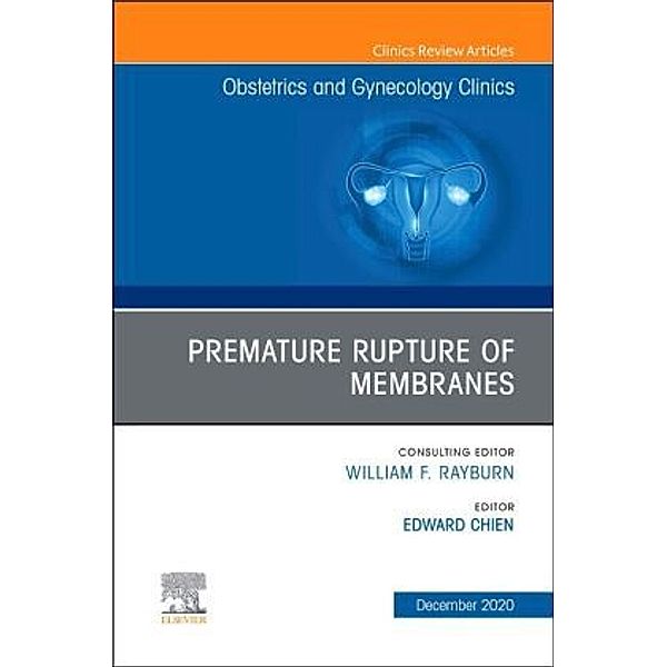 Premature Rupture of Membranes, An Issue of Obstetrics and Gynecology Clinics