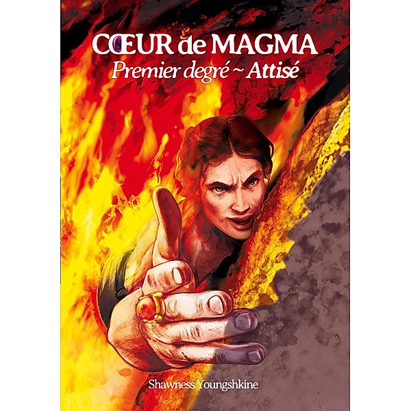 Premier degré ~ Attisé / COEUR DE MAGMA, Shawness Youngshkine