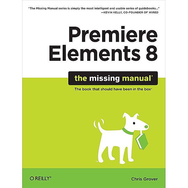 Premiere Elements 8: The Missing Manual / Missing Manual, Chris Grover