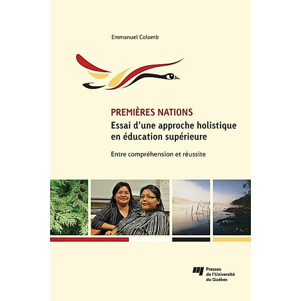Premieres Nations : essai d'une approche holistique en education superieure / Presses de l'Universite du Quebec, Colomb Emmanuel Colomb