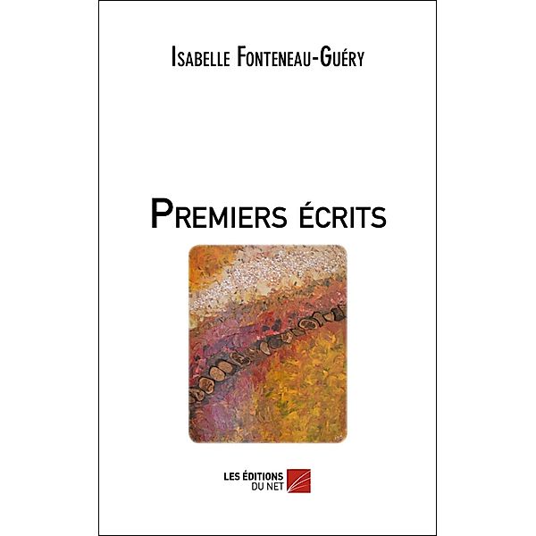 Premiers ecrits / Les Editions du Net, Fonteneau-Guery Isabelle Fonteneau-Guery