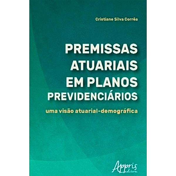 Premissas Atuariais em Planos Previdenciários: Uma Visão Atuarial-Demográfica, Cristiane Silva Corrêa