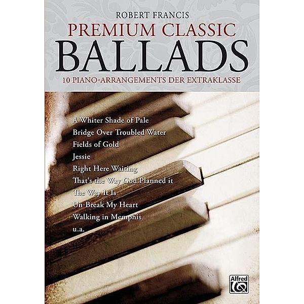 Premium Classic Ballads. 10 Piano-Arrangements der Extraklasse. Mit CD!, Robert Francis