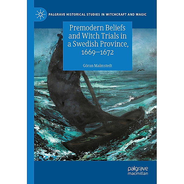 Premodern Beliefs and Witch Trials in a Swedish Province, 1669-1672, Göran Malmstedt