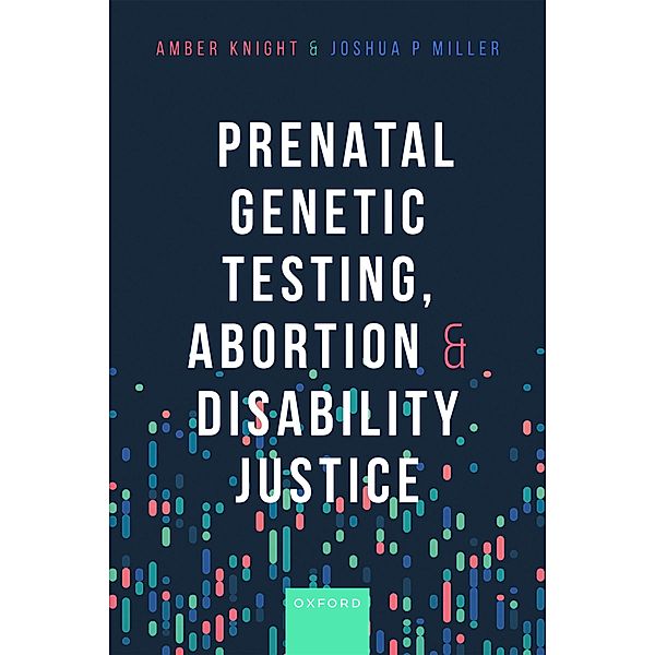 Prenatal Genetic Testing, Abortion, and Disability Justice, Amber Knight, Joshua Miller