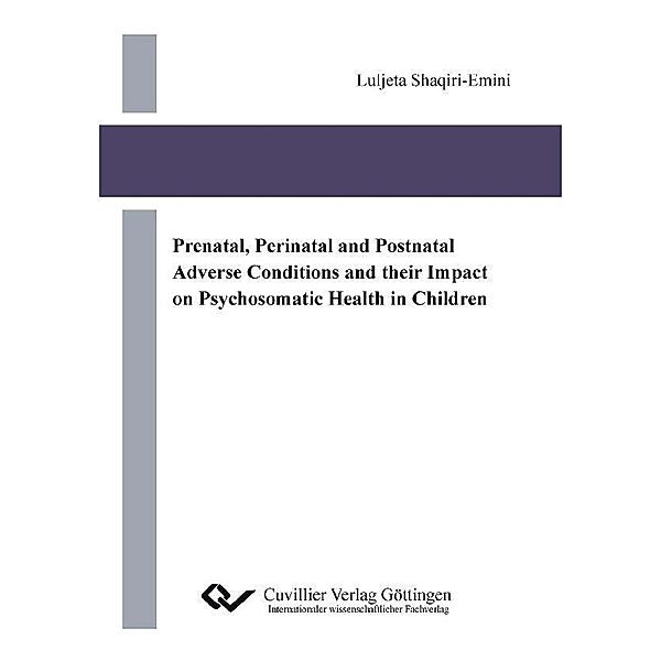 Prenatal, Perinatal and Postnatal Adverse Conditions and their Impact on Psychosomatic Health in Children