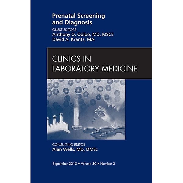 Prenatal Screening and Diagnosis, An Issue of Clinics in Laboratory Medicine, Anthony O. Odibo, David A. Krantz
