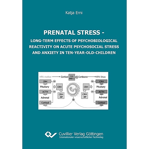 Prenatal stress. Long-term Effects of Psychobiological Reactivity on Acute Psychosocial Stress and Anxiety in Ten-year-old-children, Katja Erni