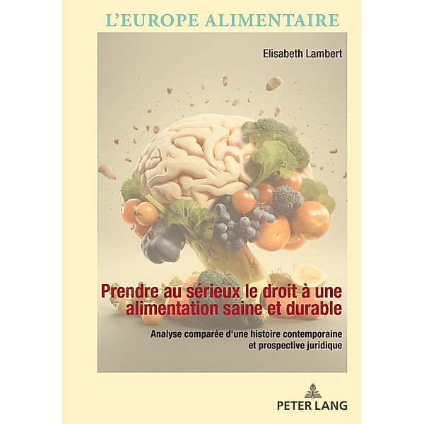 Prendre au sérieux le droit à une alimentation saine et durable / L'Europe alimentaire/European Food Issues/Europa alimentaria/L'Europa alimentare Bd.17