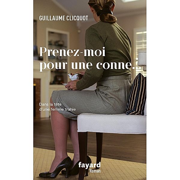 Prenez-moi pour une conne / Littérature Française, Guillaume Clicquot