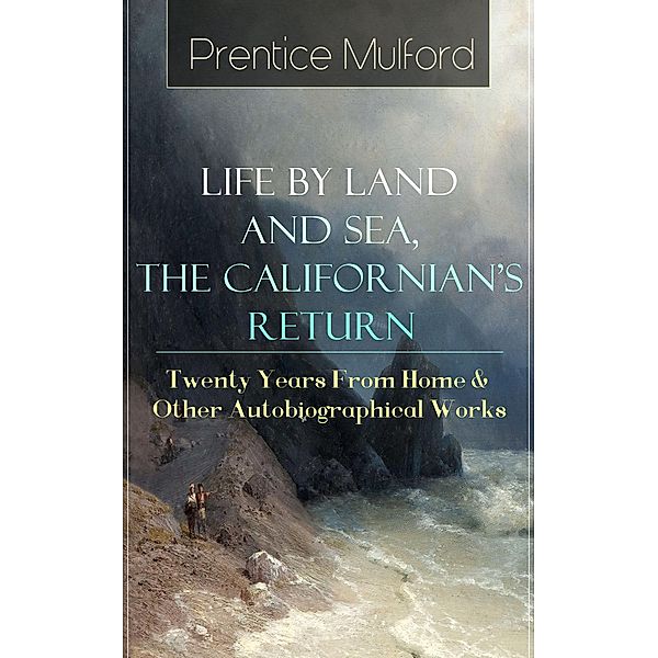 Prentice Mulford: Life by Land and Sea, The Californian's Return - Twenty Years From Home, Prentice Mulford