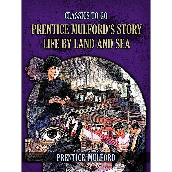 Prentice Mulford's Story Life By Land And Sea, Prentice Mulford