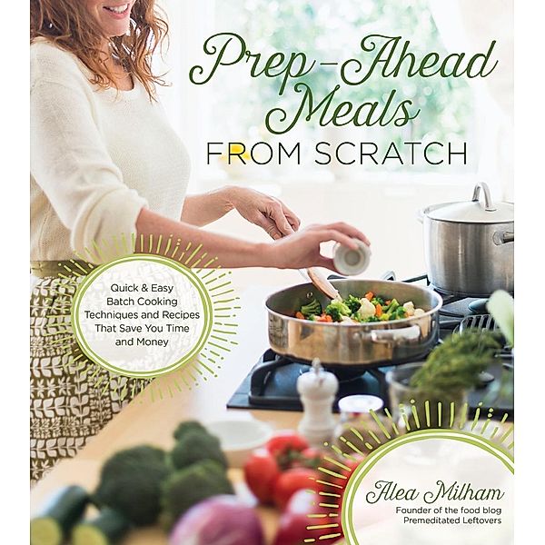 Prep-Ahead Meals From Scratch, Alea Milham