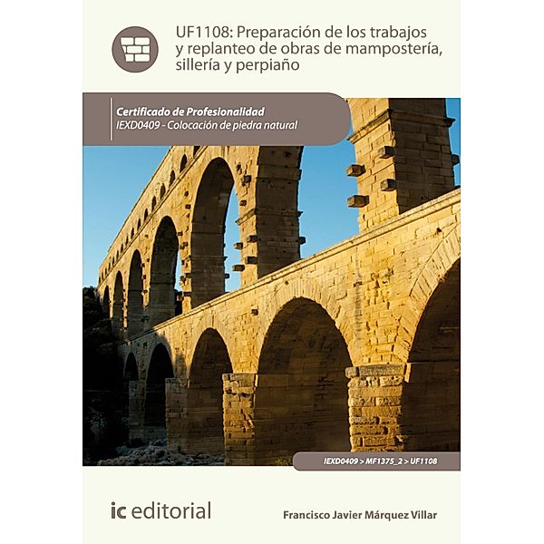 Preparación de los trabajos y replanteo de obras de mampostería, sillería y perpiaño. IEXD0409, Francisco Javier Márquez Villar