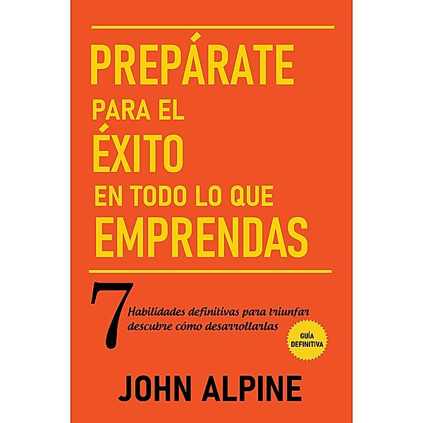 Prepárate para el éxito en todo lo que emprendas, John Alpine
