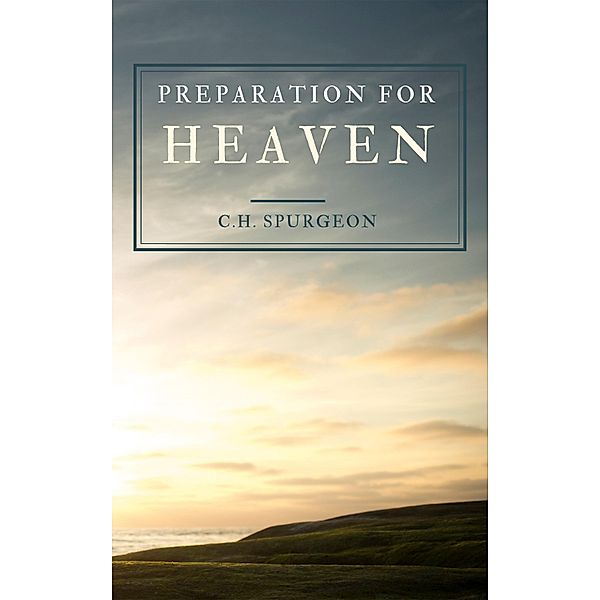 Preparation For Heaven, C. H. Spurgeon