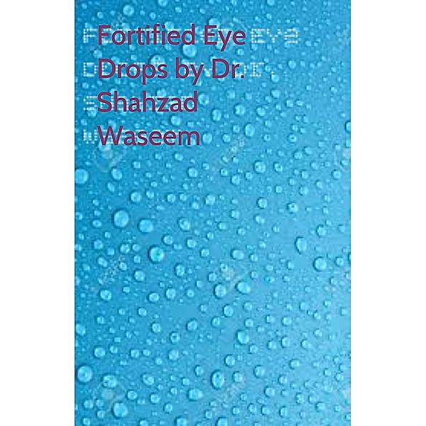 Preparation of Fortified Eye Drops, Shahzad Waseem