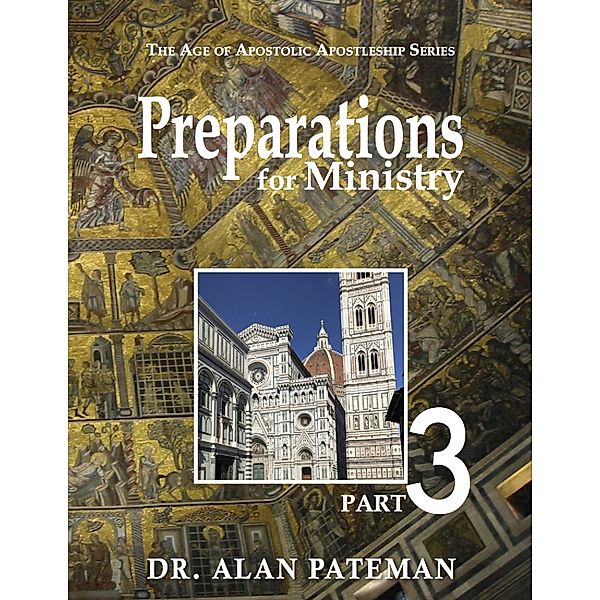 Preparations for Ministry: The Age of Apostolic Apostleship Series, Part 3, Dr. Alan Pateman