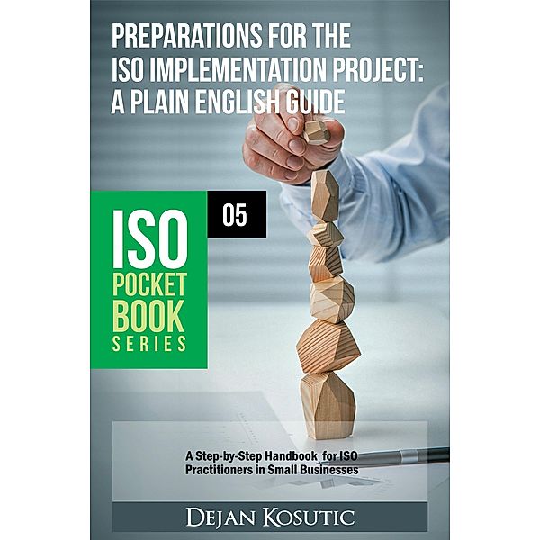 Preparations for the ISO Implementation Project - A Plain English Guide / ISO Pocket Book Series Bd.5, Dejan Kosutic