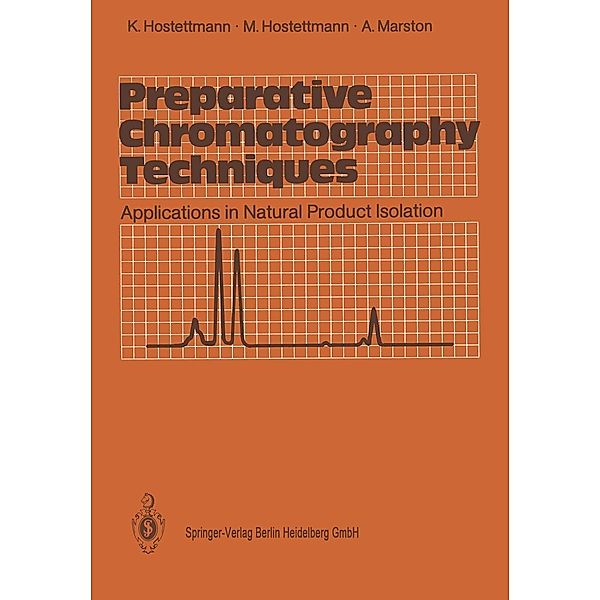 Preparative Chromatography Techniques, Kurt Hostettmann, Maryse Hostettmann, Andrew Marston