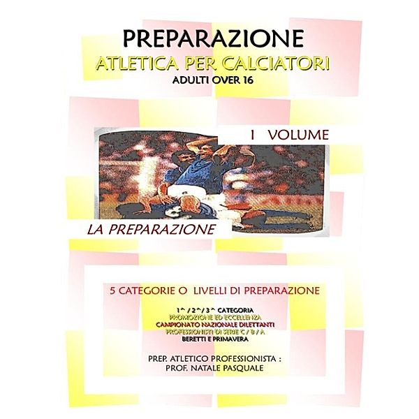 Preparazione atletica per calciatori I volume - La preparazione, Pasquale Natale