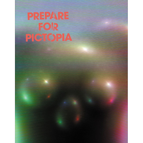 Prepare For Pictopia, Paul McCarthy, Wolfgang Ullrich, Thomas Macho, Lev Manovich, Kristof Nyiri, Jochen Gros