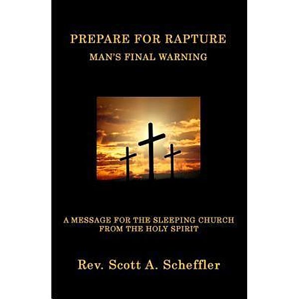 Prepare For Rapture, Scott A Scheffler