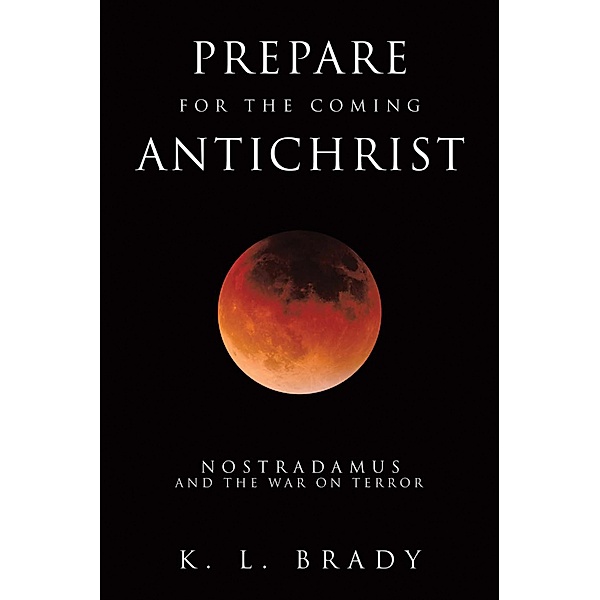 Prepare for the Coming Antichrist, K. L. Brady