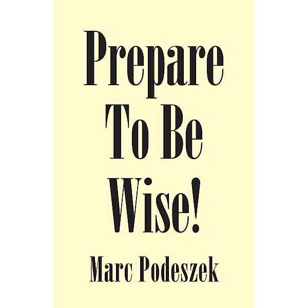 Prepare to Be Wise!, Marc Podeszek