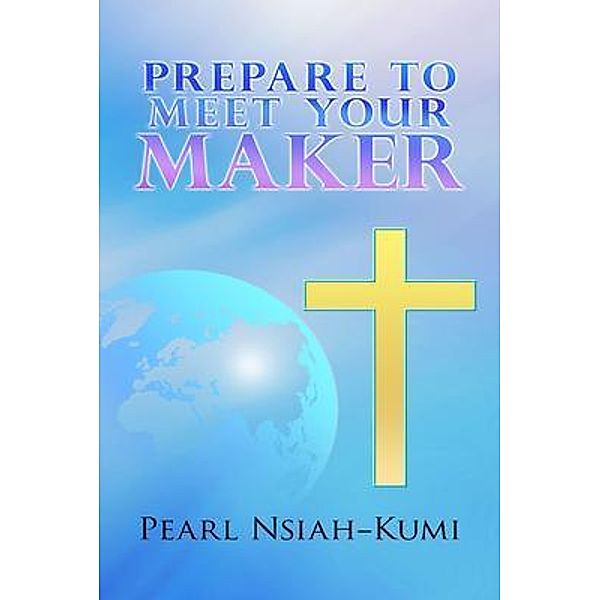 Prepare To Meet Your Maker / ReadersMagnet LLC, Pearl Nsiah-Kumi