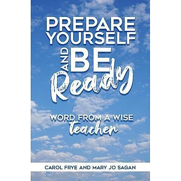 Prepare Yourself and Be Ready, Carol Frye, Mary Jo Sagan