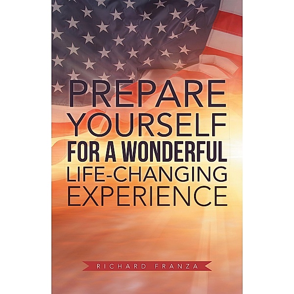 Prepare Yourself for a Wonderful Life-Changing Experience, Richard Franza