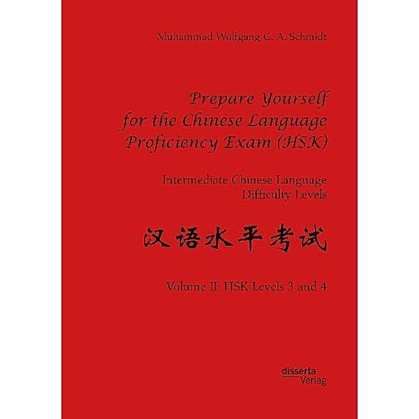 Prepare Yourself for the Chinese Language Proficiency Exam (HSK). Intermediate Chinese Language Difficulty Levels, Muhammad Wolfgang G. A. Schmidt